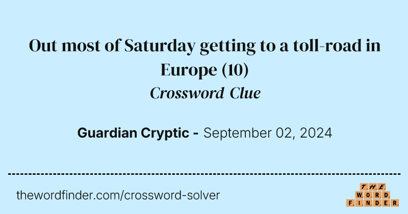Out most of Saturday getting to a toll-road in Europe crossword clue image