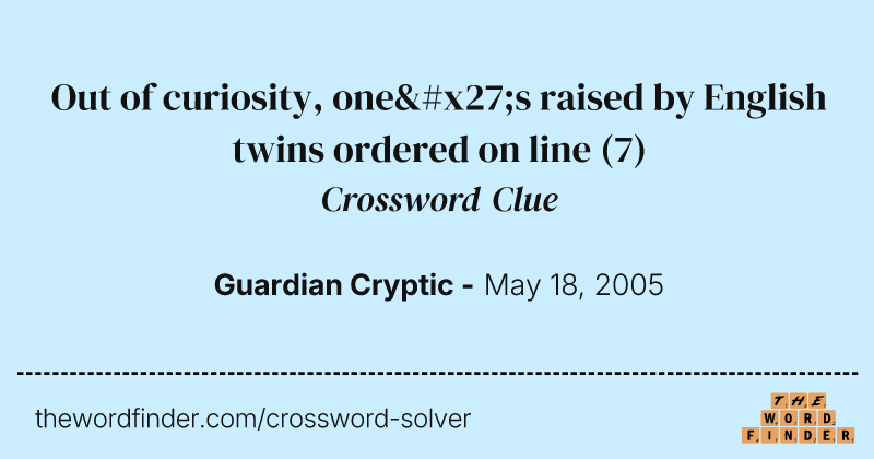 Out of curiosity, one's raised by English twins ordered on line crossword clue image