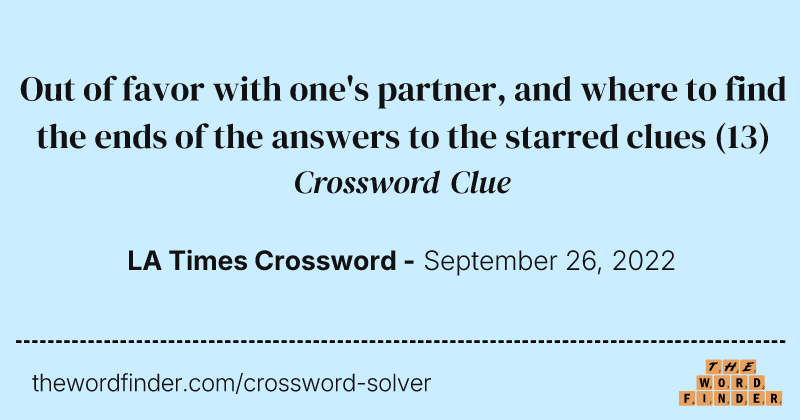 Out of favor with one's partner, and where to find the ends of the answers to the starred clues crossword clue image