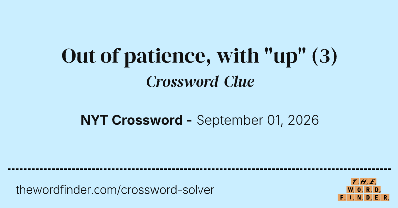 Out of patience, with "up" crossword clue image