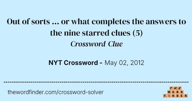 Out of sorts ... or what completes the answers to the nine starred clues crossword clue image