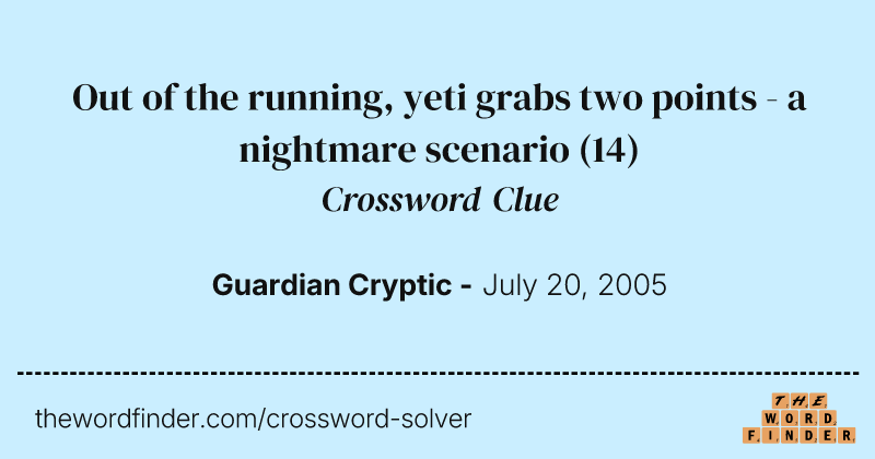 Out of the running, yeti grabs two points - a nightmare scenario crossword clue image