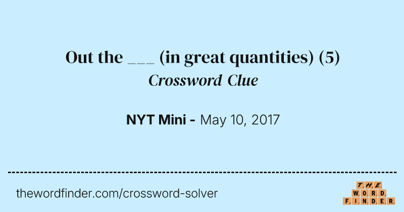 Out the ___ (in great quantities) crossword clue image