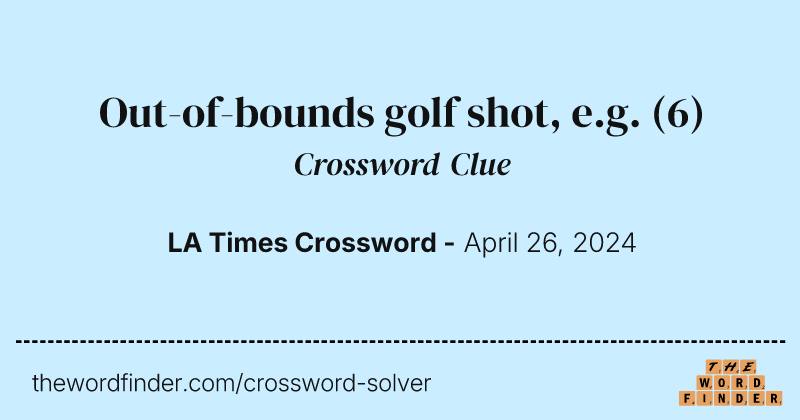 Out-of-bounds golf shot, e.g. crossword clue image