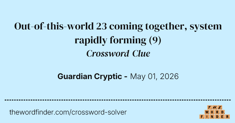 Out-of-this-world 23 coming together, system rapidly forming crossword clue image