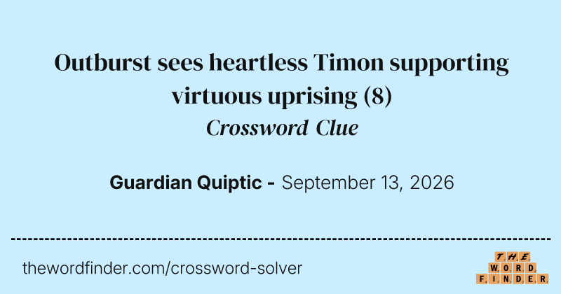 Outburst sees heartless Timon supporting virtuous uprising crossword clue image