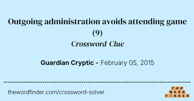 Outgoing administration avoids attending game crossword clue image