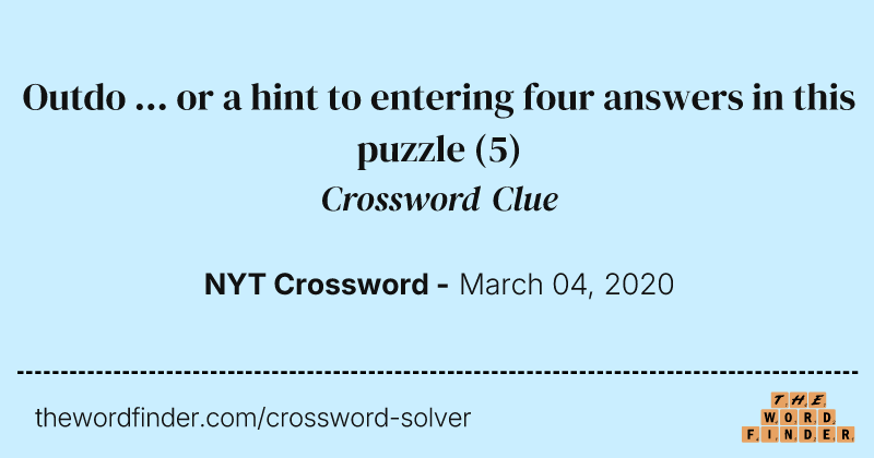 Outdo ... or a hint to entering four answers in this puzzle crossword clue image