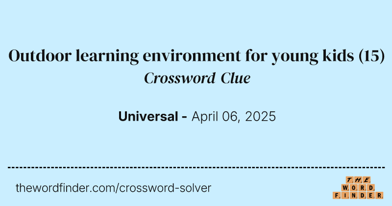 Outdoor learning environment for young kids crossword clue image
