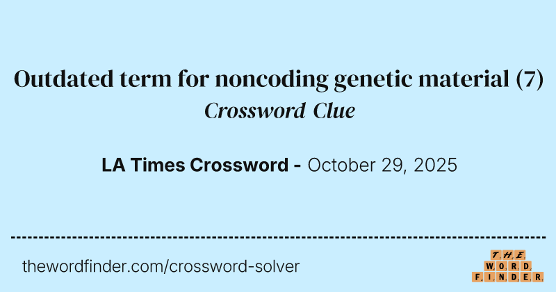 Outdated term for noncoding genetic material crossword clue image