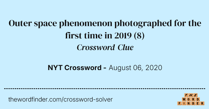 Outer space phenomenon photographed for the first time in 2019 crossword clue image