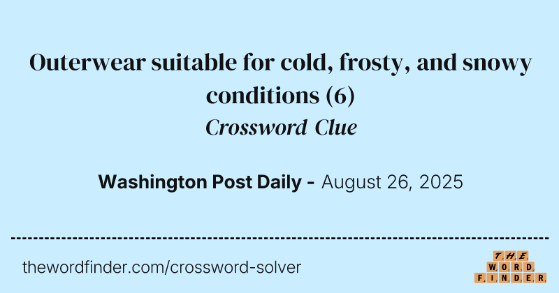 Outerwear suitable for cold, frosty, and snowy conditions crossword clue image