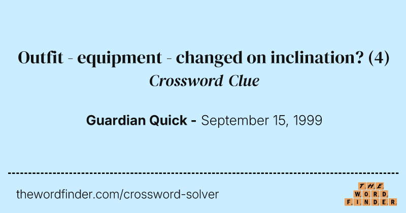 Outfit - equipment - changed on inclination? crossword clue image