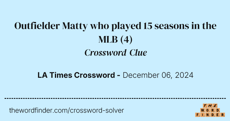 Outfielder Matty who played 15 seasons in the MLB crossword clue image