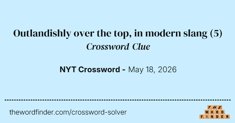 Outlandishly over the top, in modern slang crossword clue image