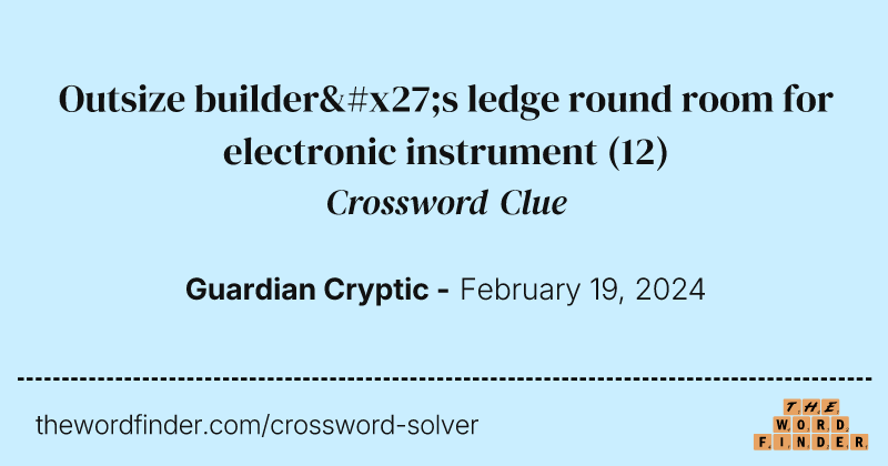 Outsize builder's ledge round room for electronic instrument crossword clue image