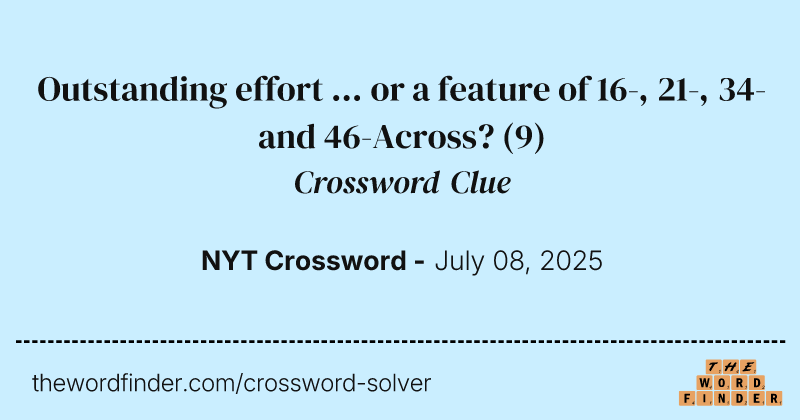 Outstanding effort ... or a feature of 16-, 21-, 34- and 46-Across? crossword clue image