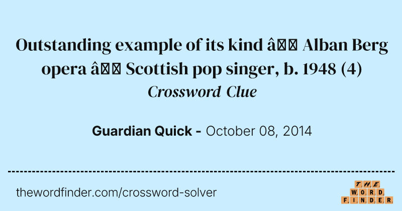 Outstanding example of its kind — Alban Berg opera — Scottish pop singer, b. 1948 crossword clue image