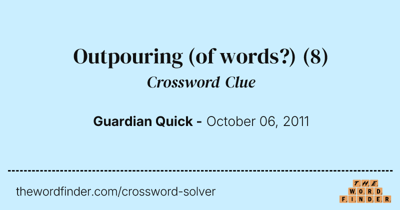 Outpouring (of words?) crossword clue image