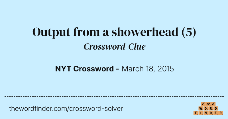 Output from a showerhead crossword clue image