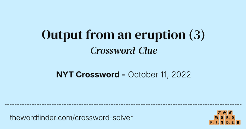 Output from an eruption crossword clue image