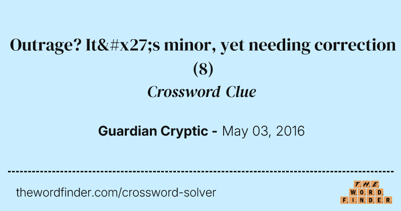 Outrage? It's minor, yet needing correction crossword clue image
