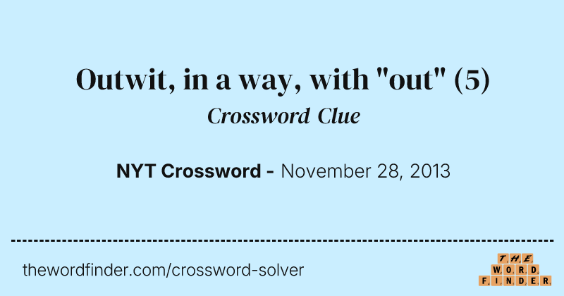 Outwit, in a way, with "out" crossword clue image