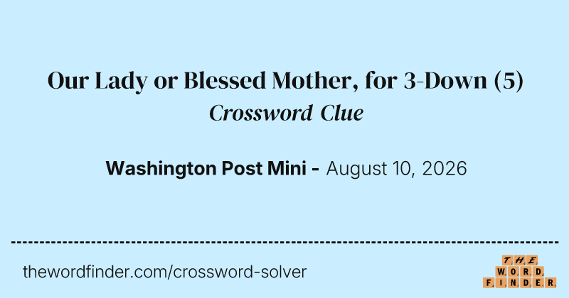 Our Lady or Blessed Mother, for 3-Down crossword clue image