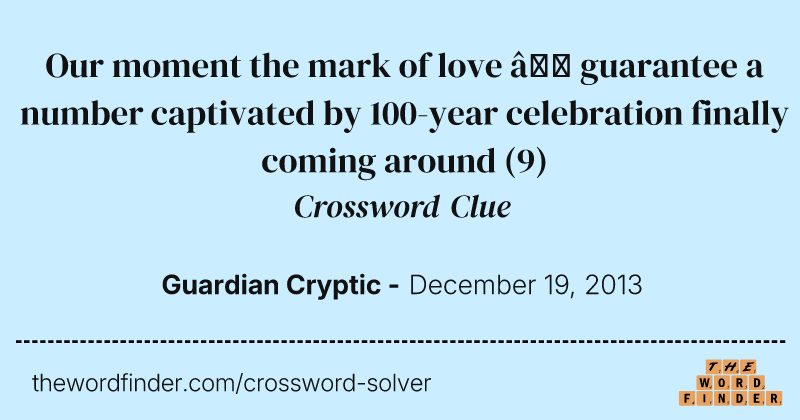 Our moment the mark of love — guarantee a number captivated by 100-year celebration finally coming around crossword clue image