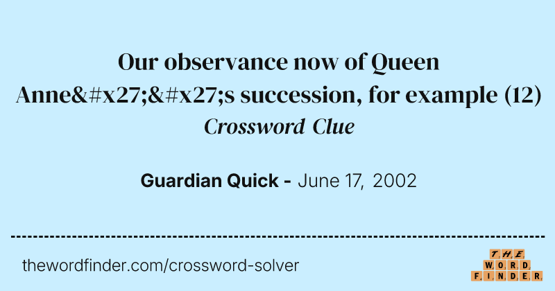 Our observance now of Queen Anne''s succession, for example crossword clue image