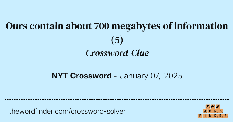 Ours contain about 700 megabytes of information crossword clue image
