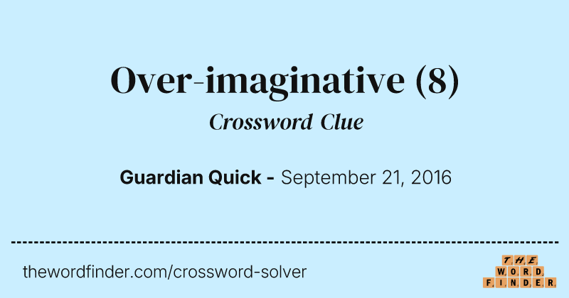 Over-imaginative crossword clue image