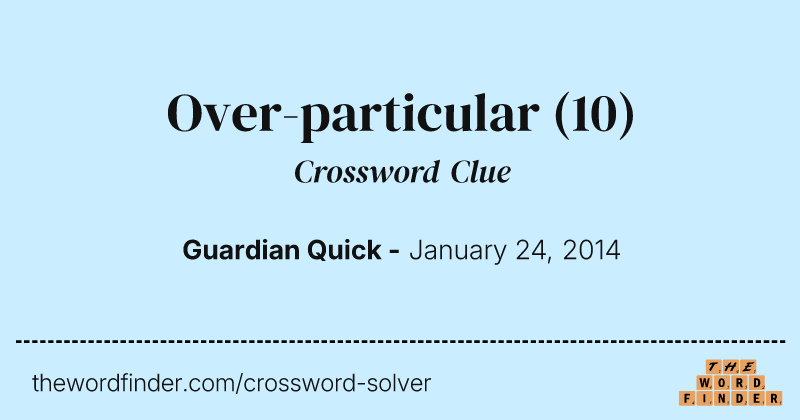 Over-particular crossword clue image