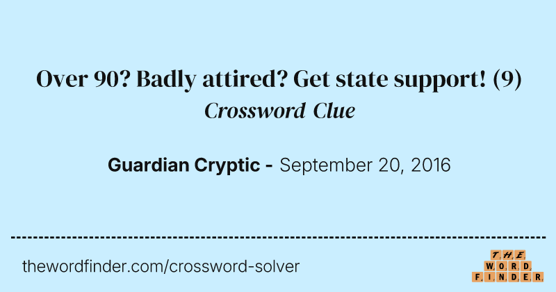 Over 90? Badly attired? Get state support! crossword clue image
