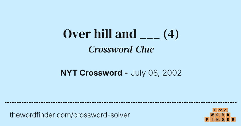 Over hill and ___ crossword clue image