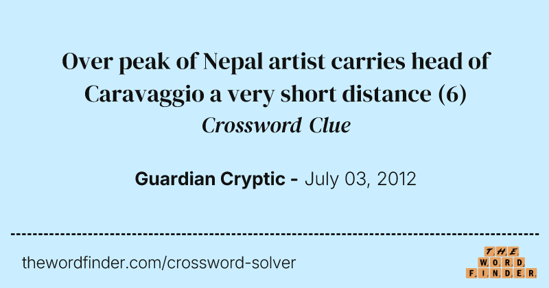 Over peak of Nepal artist carries head of Caravaggio a very short distance crossword clue image