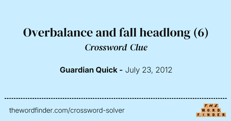 Overbalance and fall headlong crossword clue image