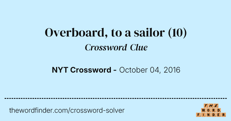 Overboard, to a sailor crossword clue image