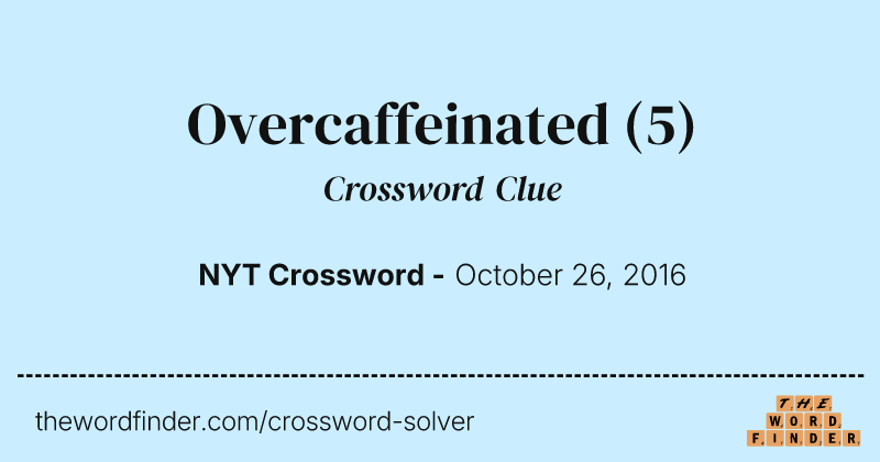 Overcaffeinated crossword clue image