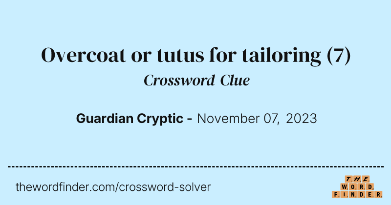 Overcoat or tutus for tailoring crossword clue image