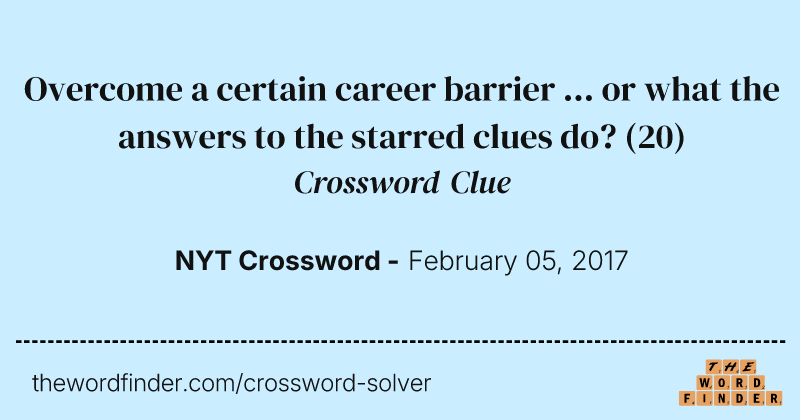 Overcome a certain career barrier ... or what the answers to the starred clues do? crossword clue image