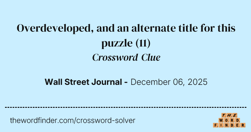 Overdeveloped, and an alternate title for this puzzle crossword clue image