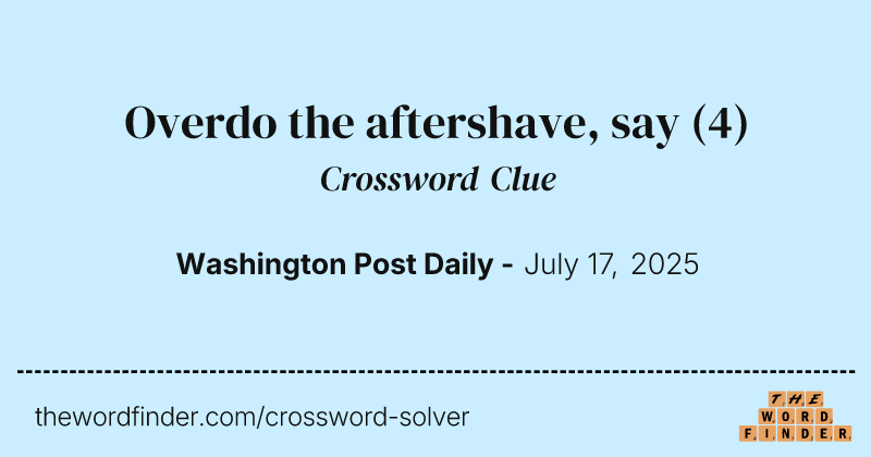 Overdo the aftershave, say crossword clue image