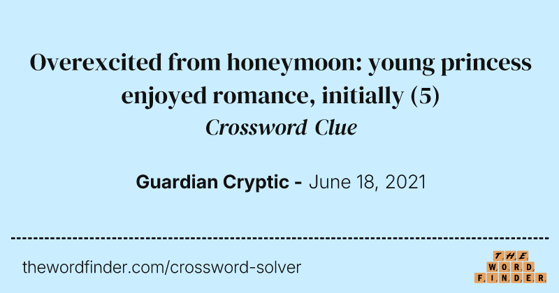Overexcited from honeymoon: young princess enjoyed romance, initially crossword clue image