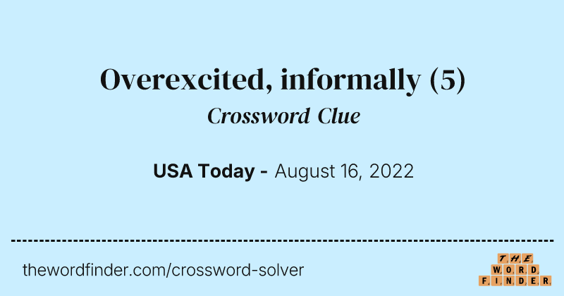 Overexcited, informally crossword clue image