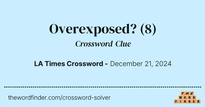 Overexposed? crossword clue image