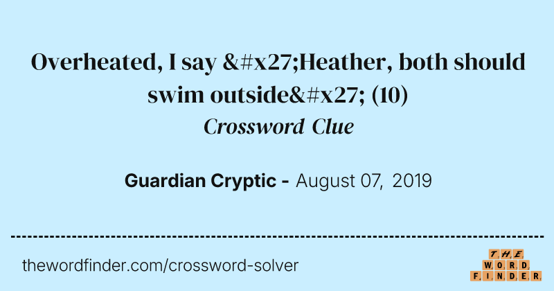 Overheated, I say 'Heather, both should swim outside' crossword clue image
