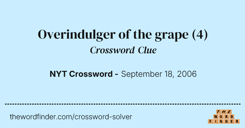 Overindulger of the grape crossword clue image