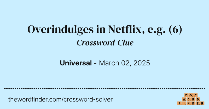 Overindulges in Netflix, e.g. crossword clue image