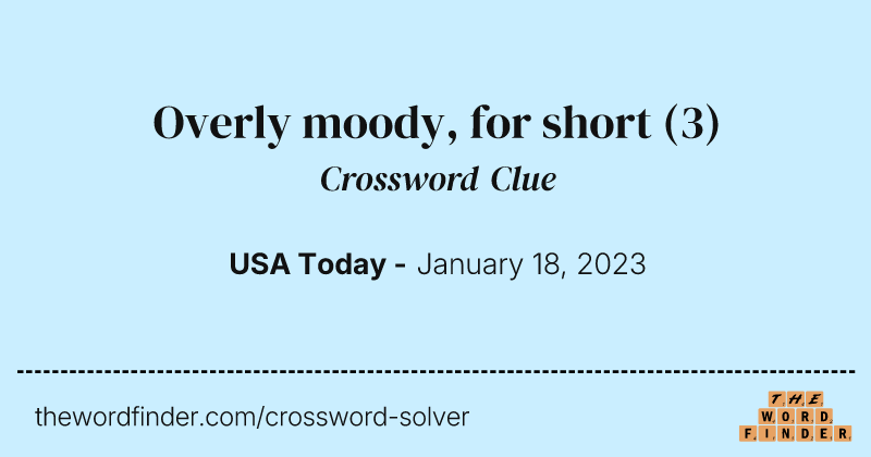 Overly moody, for short crossword clue image